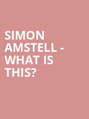 Simon Amstell - What Is This? at O2 Shepherds Bush Empire